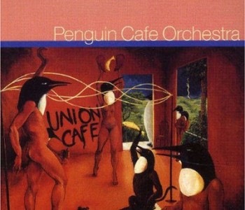 Union Cafe – Penguin Cafe Orchestra