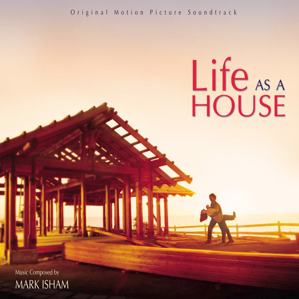 Life as a House (Film Score) – Mark Isham